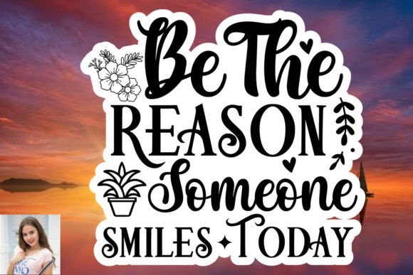 Be the Reason Someone Smiles Today Stick and Print Templates